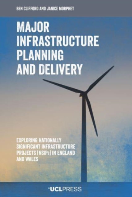 Major Infrastructure Planning and Delivery : Exploring Nationally Significant Infrastructure Projects (Nsips) in England and Wales