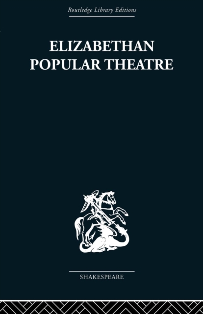 Elizabethan Popular Theatre: Plays in Performance