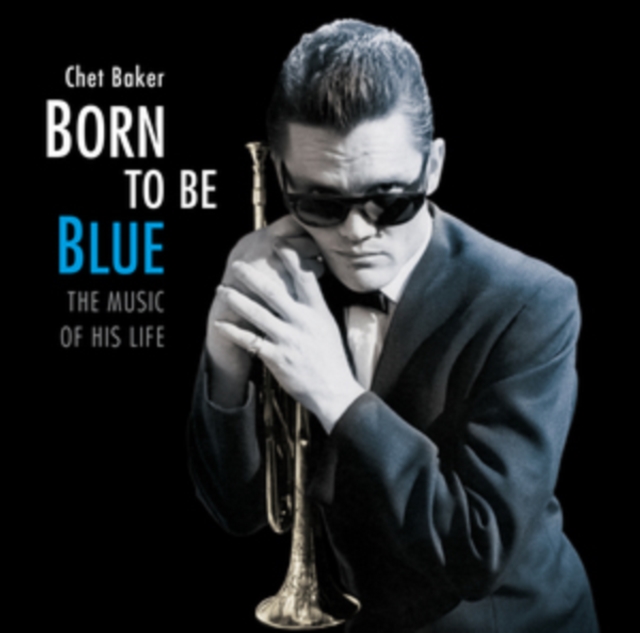 BORN TO BE BLUE: THE MUSIC OF HIS LIFE