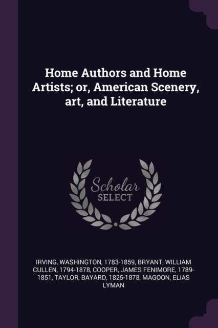 Home Authors and Home Artists; or, American Scenery, art, and Literature