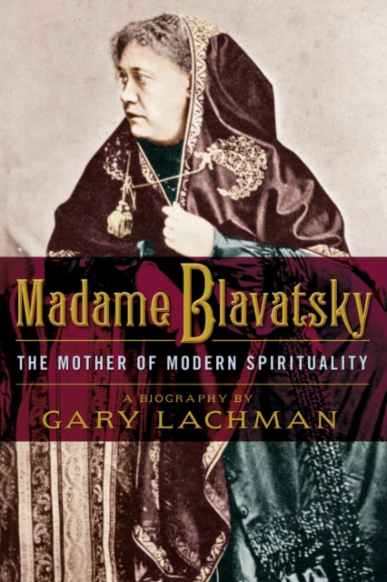 Madame Blavatsky : The Mother of Modern Spirituality