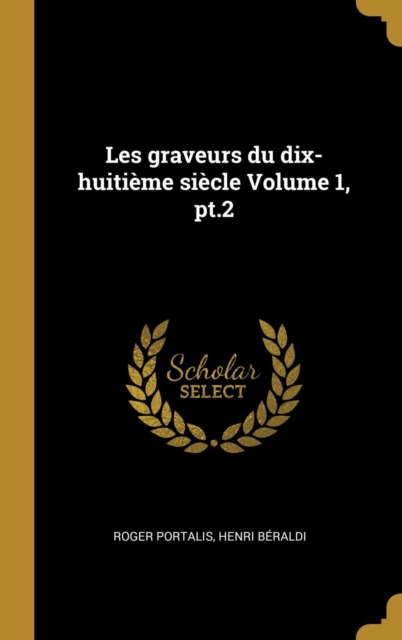 Les graveurs du dix-huiti?me si?cle Volume 1, pt.2