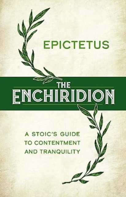 The Enchiridion: a Stoic's Guide to Contentment and Tranquility