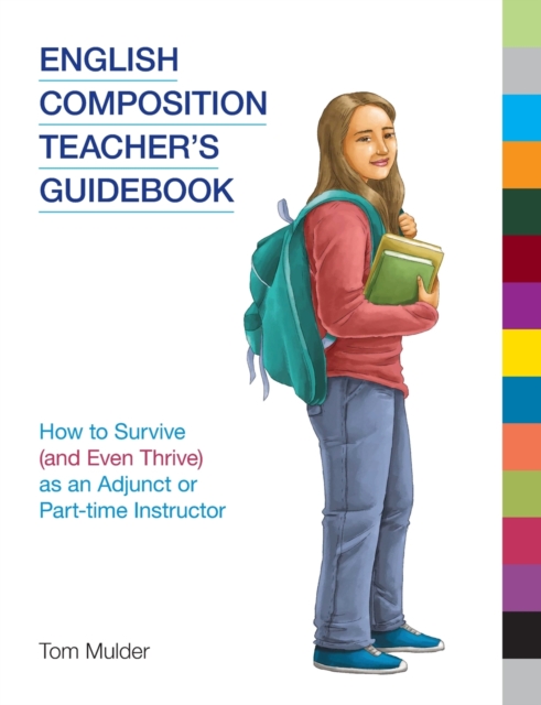 English Composition Teacher's Guidebook : How to Survive (and Even Thrive) as an Adjunct or Part-Time Instructor