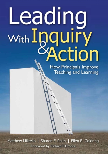 Leading With Inquiry and Action: How Principals Improve Teaching and Learning