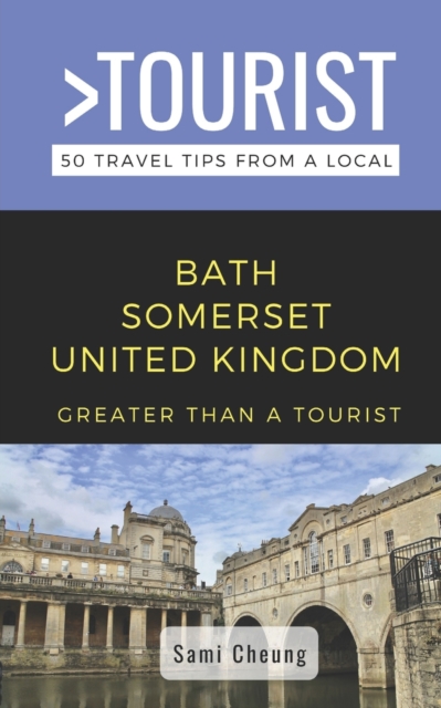 Greater Than a Tourist- Bath Somerset United Kingdom : 50 Travel Tips from a Local