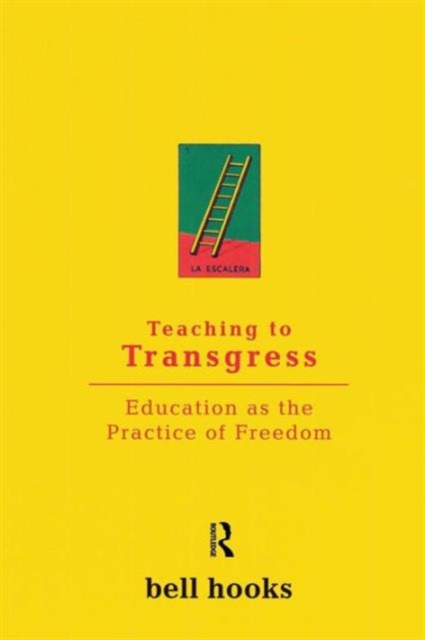 Teaching to Transgress : Education as the Practice of Freedom