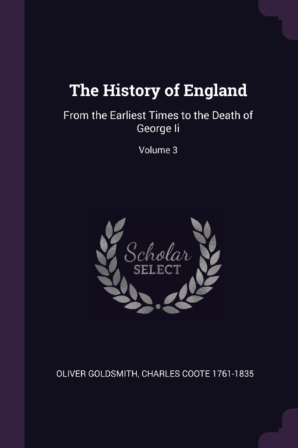 The History of England: From the Earliest Times to the Death of George Ii; Volume 3