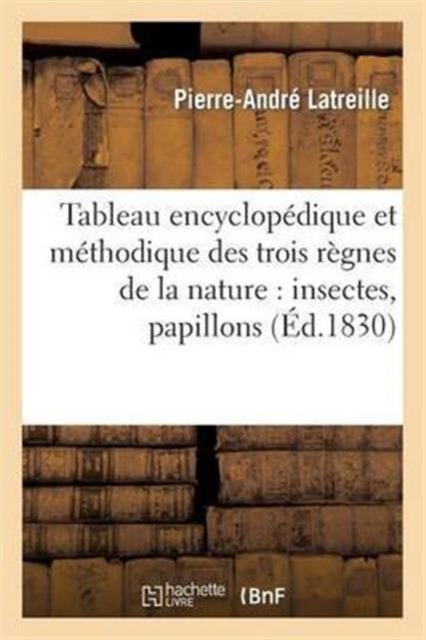 Tableau encyclop?dique et m?thodique des trois r?gnes de la nature : insectes, papillons