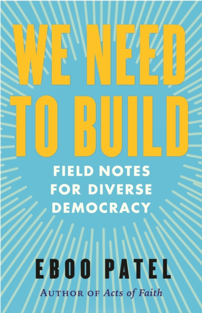 We Need To Build : Field Notes for Diverse Democracy