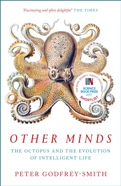 Other Minds : The Octopus and the Evolution of Intelligent Life