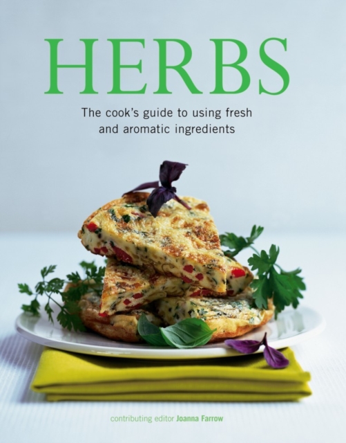 Herbs : The Cook's Guide to Flavourful and Aromatic Ingredients