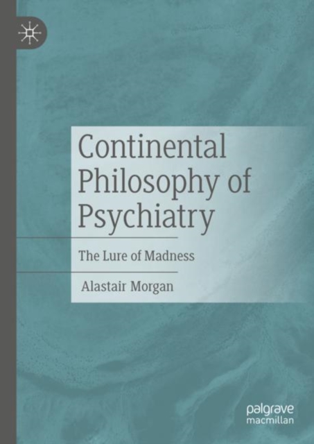 Continental Philosophy of Psychiatry : The Lure of Madness