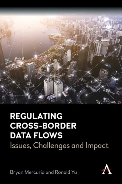 Regulating Cross-Border Data Flows : Issues, Challenges and Impact