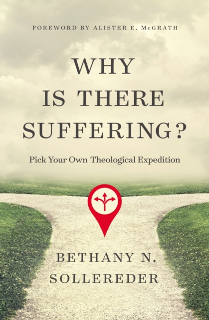 Why Is There Suffering? : Pick Your Own Theological Expedition