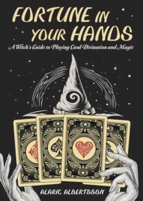 Fortune in Your Hands : A Witch's Guide to Playing Card Divination and Magic