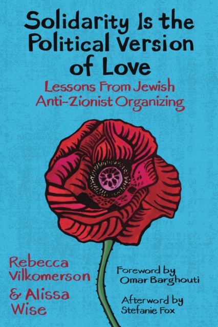 Solidarity Is the Political Version of Love : Lessons from Jewish Anti-Zionist Organizing