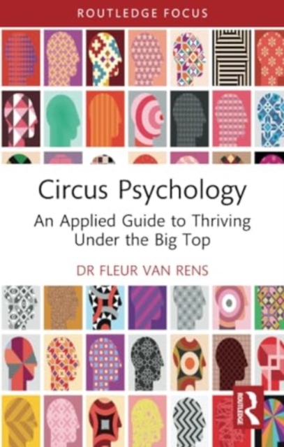 Circus Psychology : An Applied Guide to Thriving Under the Big Top