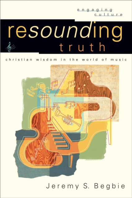 Resounding Truth : Christian Wisdom in the World of Music