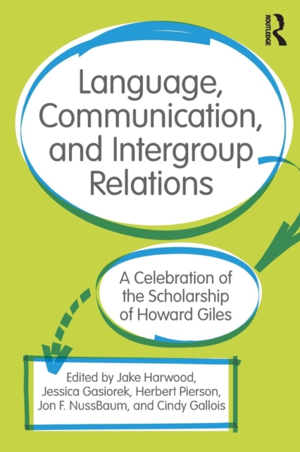 Language, Communication, and Intergroup Relations: A Celebration of the Scholarship of Howard Giles