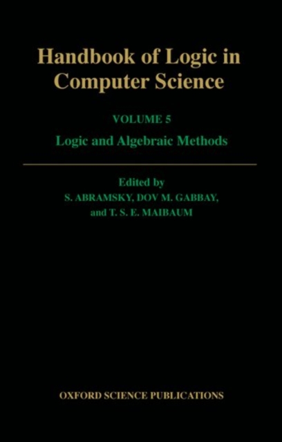 Handbook of Logic in Computer Science: Volume 5: Logic and Algebraic Methods