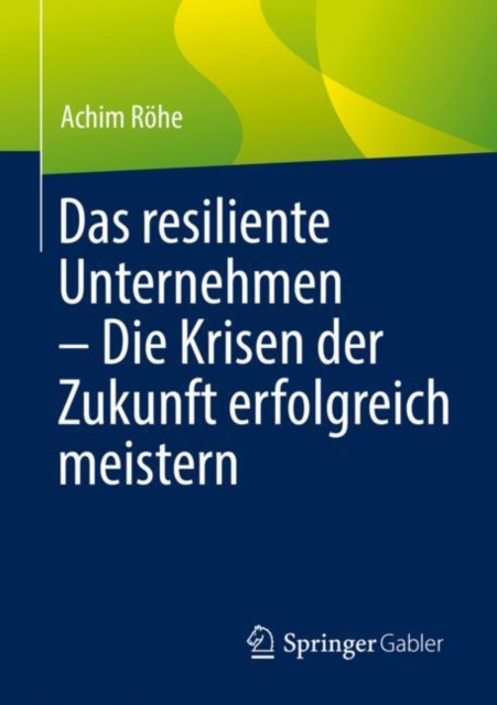 Das resiliente Unternehmen - Die Krisen der Zukunft erfolgreich meistern