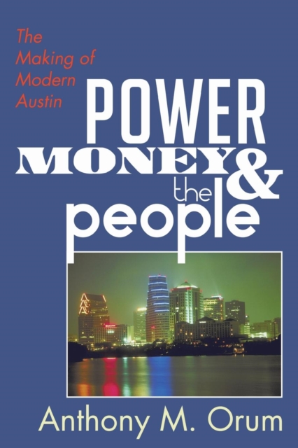 Power, Money and the People: The Making of Modern Austin