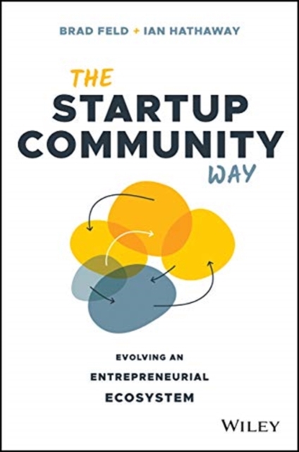 The Startup Community Way : Evolving an Entrepreneurial Ecosystem