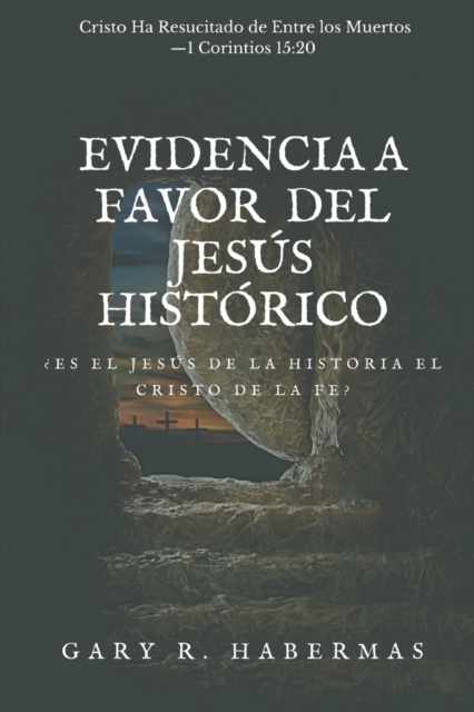 EVIDENCIA A FAVOR DEL JES?S HIST?RICO: ?ES EL JES?S DE LA HISTORIA EL CRISTO DE LA FE?