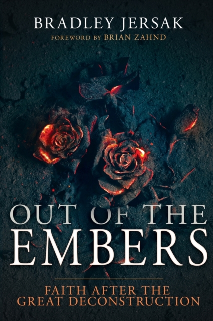 Out of the Embers: Faith After the Great Deconstruction