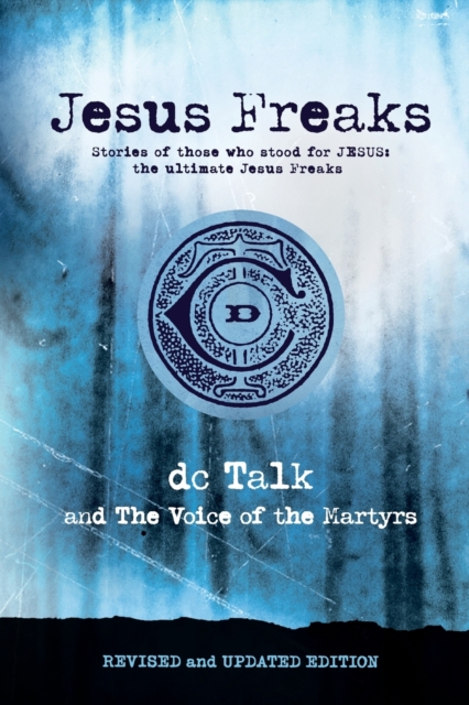 Jesus Freaks : Stories of Those Who Stood for Jesus, the Ultimate Jesus Freaks