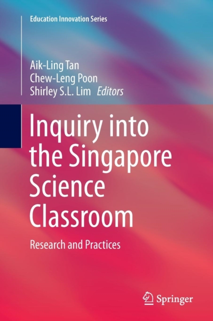 Inquiry into the Singapore Science Classroom : Research and Practices