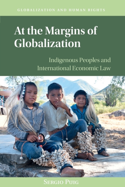 At the Margins of Globalization : Indigenous Peoples and International Economic Law