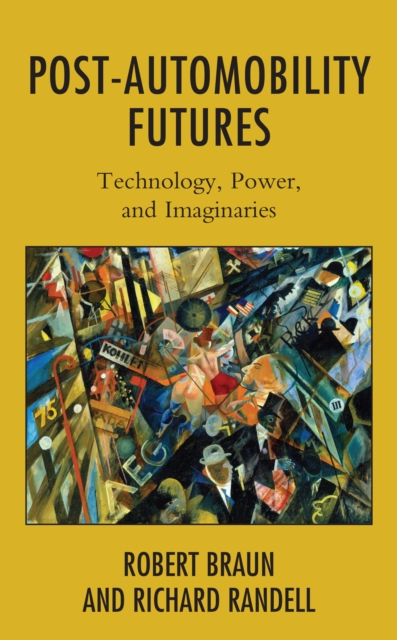 Post-Automobility Futures : Technology, Power, and Imaginaries