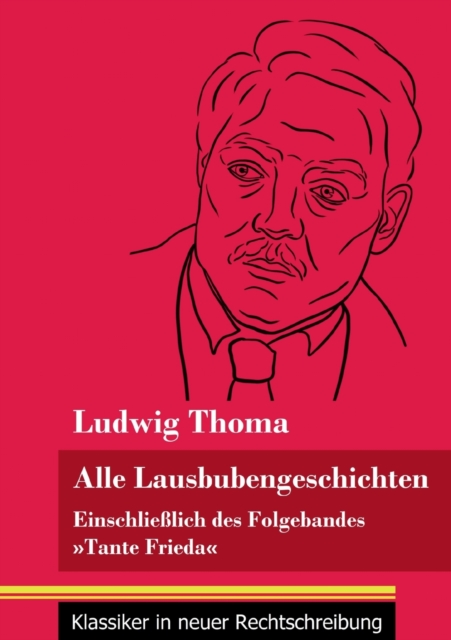 Alle Lausbubengeschichten:Einschlie?lich des Folgebandes  Tante Frieda (Band 80, Klassiker in neuer Rechtschreibung)