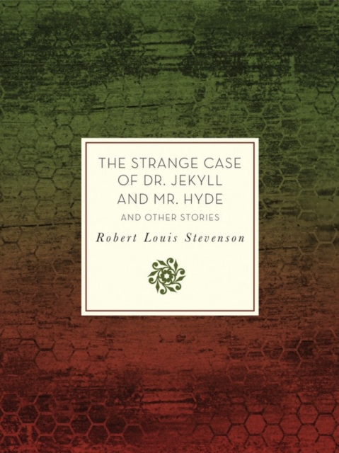 The Strange Case of Dr. Jekyll and Mr. Hyde and Other Stories