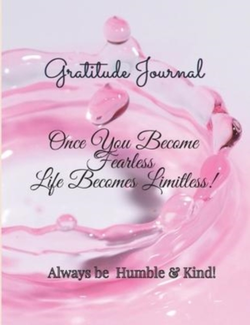 Gratitude Journal:  Once You Become Fearless, Life Becomes Limitless!:  Once You Become Fearless, Life Becomes