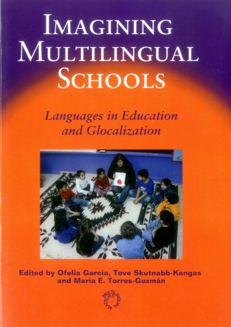 Imagining Multilingual Schools : Languages in Education and Glocalization