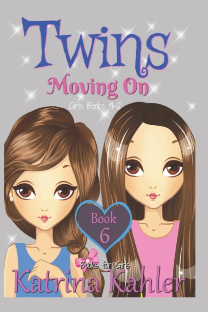 Books for Girls - TWINS : Book 6: Moving On - Girls Books 9-12