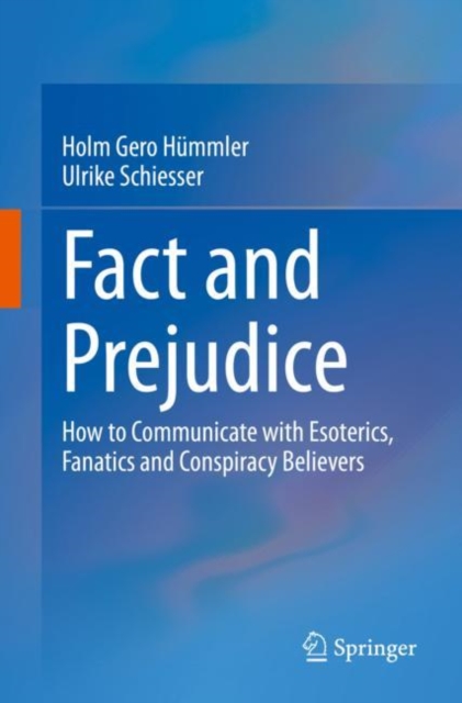 Fact and Prejudice : How to Communicate with Esoterics, Fanatics and Conspiracy Believers