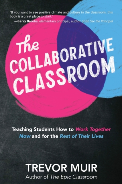 The Collaborative Classroom: Teaching Students How to Work Together Now and for the Rest of Their Lives