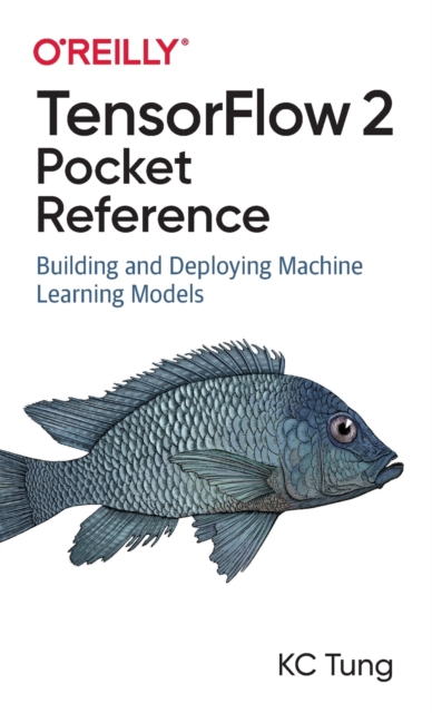 TensorFlow 2 Pocket Reference : Building and Deploying Machine Learning Models