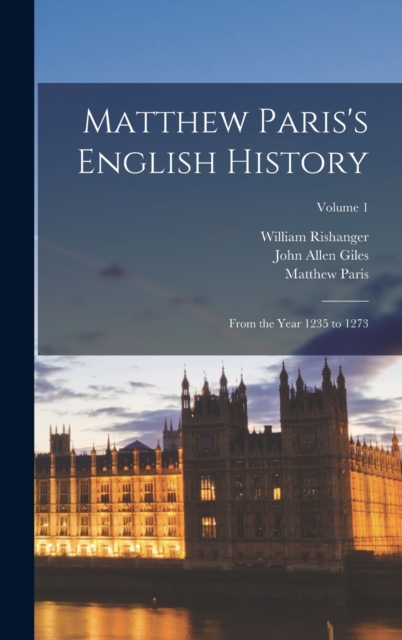 Matthew Paris's English History: From the Year 1235 to 1273; Volume 1