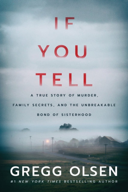 If You Tell : A True Story of Murder, Family Secrets, and the Unbreakable Bond of Sisterhood