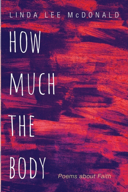 How Much the Body: Poems about Faith