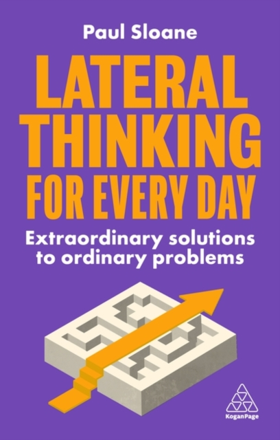 Lateral Thinking for Every Day : Extraordinary Solutions to Ordinary Problems