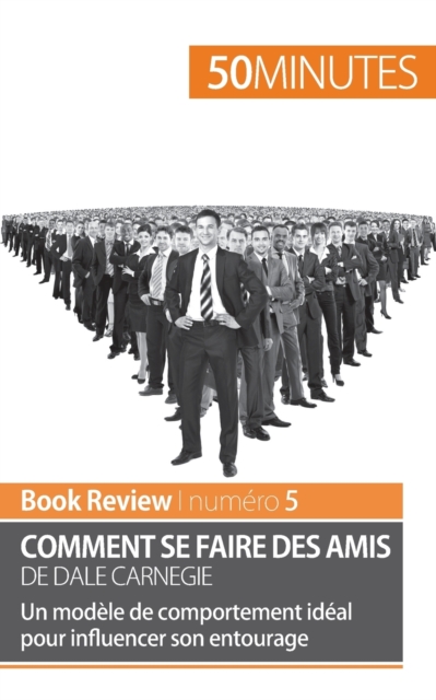 Comment se faire des amis de Dale Carnegie (analyse de livre):Un mod?le de comportement id?al pour influencer son entourage