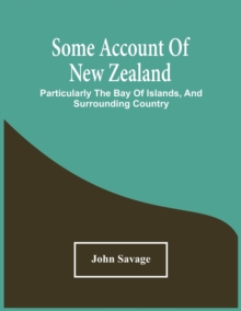 Some Account Of New Zealand: Particularly The Bay Of Islands, And Surrounding Country