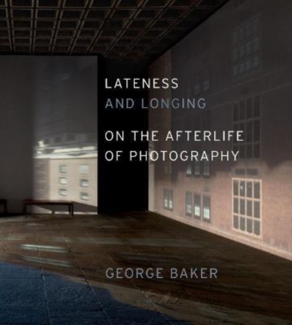 Lateness and Longing : On the Afterlife of Photography