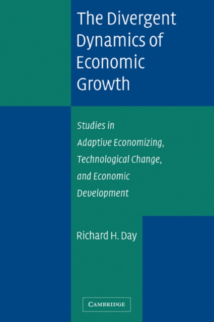 The Divergent Dynamics of Economic Growth: Studies in Adaptive Economizing, Technological Change, and Economic Development